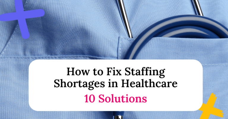 How to Fix Staffing Shortages in Healthcare: 10 Solutions