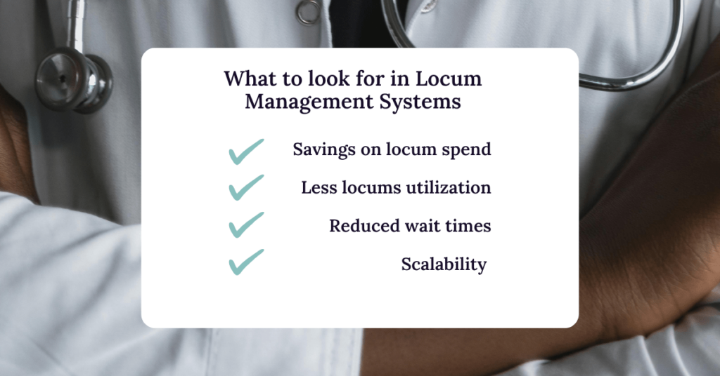 List of what to look for in a locum management system, including locums savings, less utilization, reduced wait times, and scalability. 