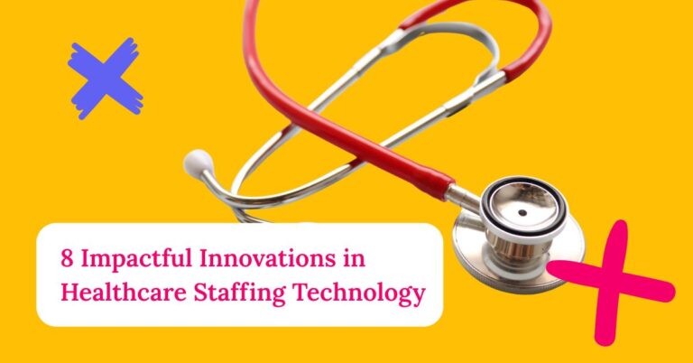 8 Impactful Innovations in Healthcare Staffing Technology [2025]