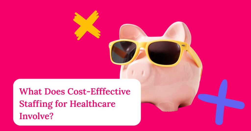 The title of the article, "What does cost effective healthcare staffing involve?" above a piggy bank wearing sunglasses.