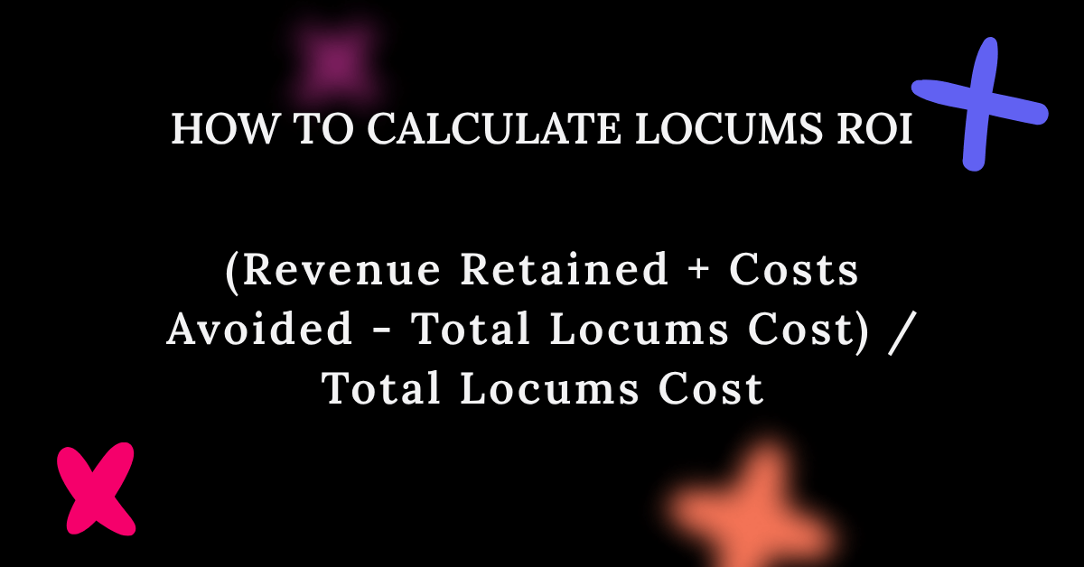 Formula for calculating locums ROI.
