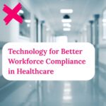 Hospital hallway with the title of the article "Technology for Better Workforce Compliance in Healthcare."