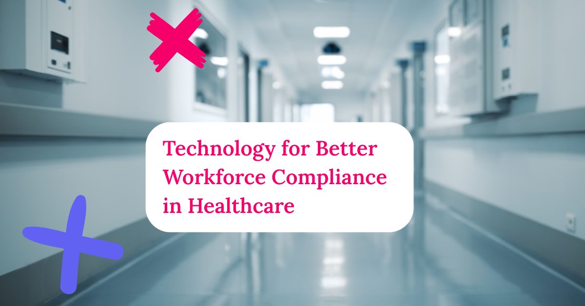 Hospital hallway with the title of the article "Technology for Better Workforce Compliance in Healthcare."